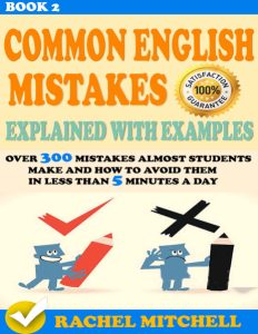 Common English Mistakes Explained With Examples Over 300 Mistakes Almost Students Make and How To Avoid Them In Less Than 5...