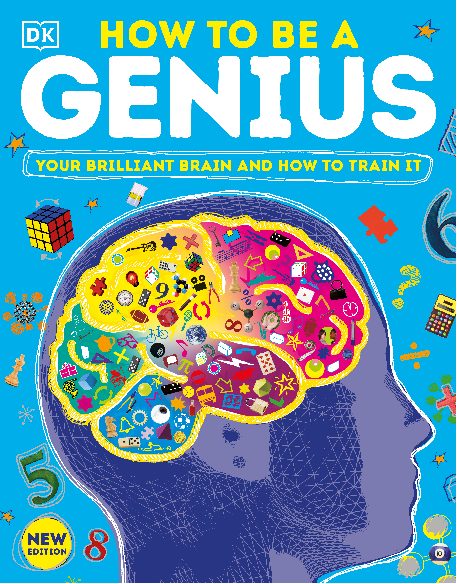 How To Be a Genius Your Brilliant Brain and How to Train It, New Edition